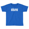 celfie !! t shirt   celfie graphic Toddler T-shirt