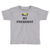 Not My President Toddler T-shirt