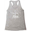 nice is nice Racerback Tank