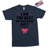 I Am The Best Mother's Day Gift Ever Exclusive T-shirt