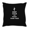 Keep Calm and Point Your Toes Throw Pillow