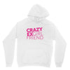 crazy exgirl friend Unisex Hoodie