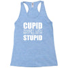 cupid rhymes with stupid Racerback Tank