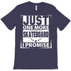 Just One More Skateboard I Promise T-Shirt
