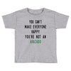You Can't Make Everyone Happy You're Not an Avacado Toddler T-shirt