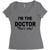 i'm the doctor that's why Women's Triblend Scoop T-shirt