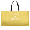 i'm not gay but &pound;20 is &pound;20 funny mens cotton Weekender Totes
