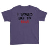 I Would  Like To Rage Youth Tee