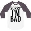 sorry i'm bad 3/4 Sleeve Shirt