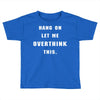 Hang On Let Me Overthink This Toddler T-shirt