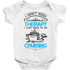I Don't Need Therapy Just to Go Cruising Baby Onesie