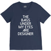 the bags under my eyes are designer fashion humor funny V-Neck Tee