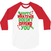 happy whatever doesn't offend you 3/4 Sleeve Shirt