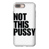 Not This Pussy iPhone 8 Plus