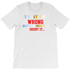 i may be wrong rare T-Shirt