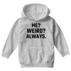 Me Weird Always Youth Hoodie