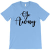 go away T-Shirt