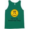 have an irrational day Tank Top