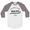 i love you more mom 3/4 Sleeve Shirt