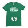 I've Been Creating A Tiny Human What Have You Been Doing Today Ladies Fitted T-Shirt