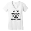 my cat was right Women's V-Neck T-Shirt