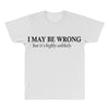 i may be wrong All Over Men's T-shirt