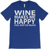 wine makes me happy you, not so much T-Shirt