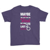 Maybe I Was Too Late To Be His First But Right Now I'm Happy To Be His Youth Tee