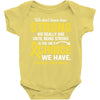 We Don't Know How Strong We Really Are Until Being Strong Is The Only Baby Bodysuit
