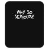 why so serious Mousepad