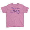 happy mother s day Youth Tee