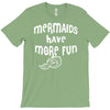 mermaids have more fun T-Shirt