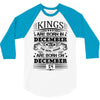 Real Kings Are Born On December 14 3/4 Sleeve Shirt