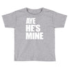 ayehe's mine Toddler T-shirt