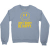 don't worry be happy Crewneck Sweatshirt