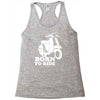 born to ride Racerback Tank