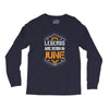 Legends Are Born In June Long Sleeve Shirts