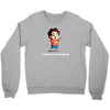 you're pretty great Crewneck Sweatshirt