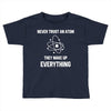 Never Trust An Atom Toddler T-shirt