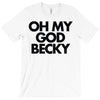 oh my god becky T-Shirt