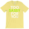 too sassy for you T-Shirt