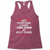 not everyone looks this good at sixty three Racerback Tank