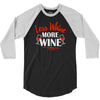 less whine more wine 3/4 Sleeve Shirt