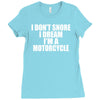 i don&rsquo;t snore i dream i&rsquo;m a motorcycle Ladies Fitted T-Shirt