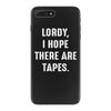 Lordy I Hope there Are Tapes iPhone 7 Plus Case