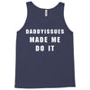 daddyissues made me do it Tank Top