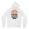 I'm Called Papa Because I'm Way Too Cool To Be Called Grandfather Unisex Hoodie