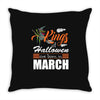 Halloween Kings Are Born In March Throw Pillow