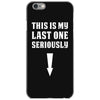 This is My Last One Seriously iPhone 6/6s Case