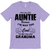 I&rsquo;m Called Auntie Because I&rsquo;m Way Too Cool To Be Called Grandma T-Shirt